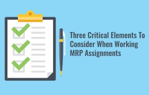 Three Critical Elements To Consider When Working MRP Assignments